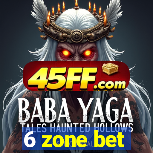 6 zone bet